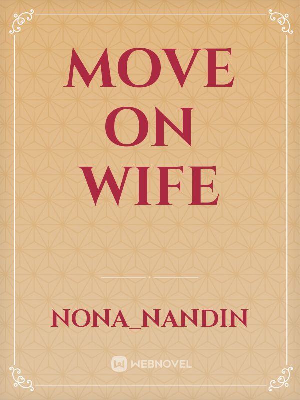MOVE ON WIFE