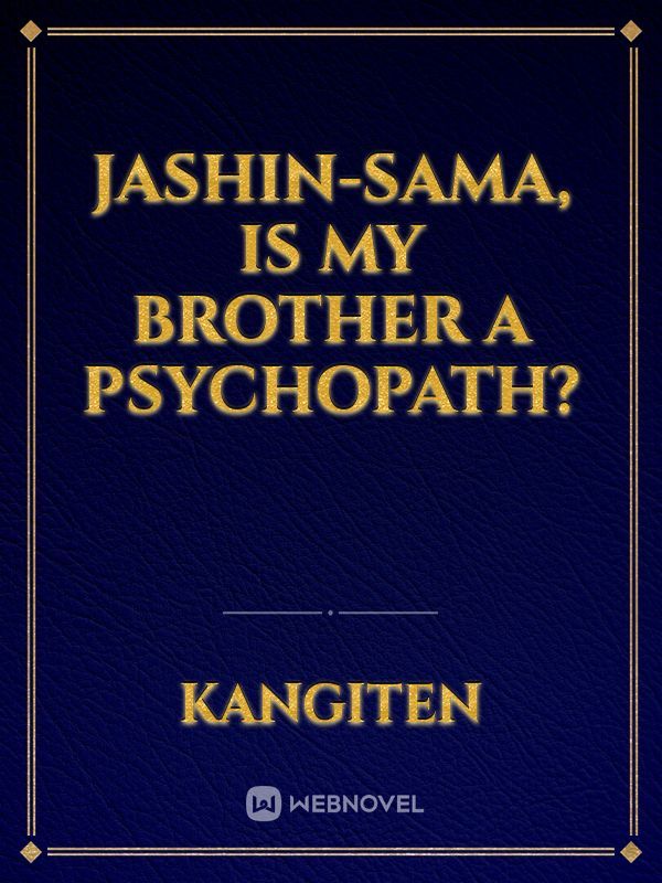 Jashin-Sama, Is My Brother A Psychopath?