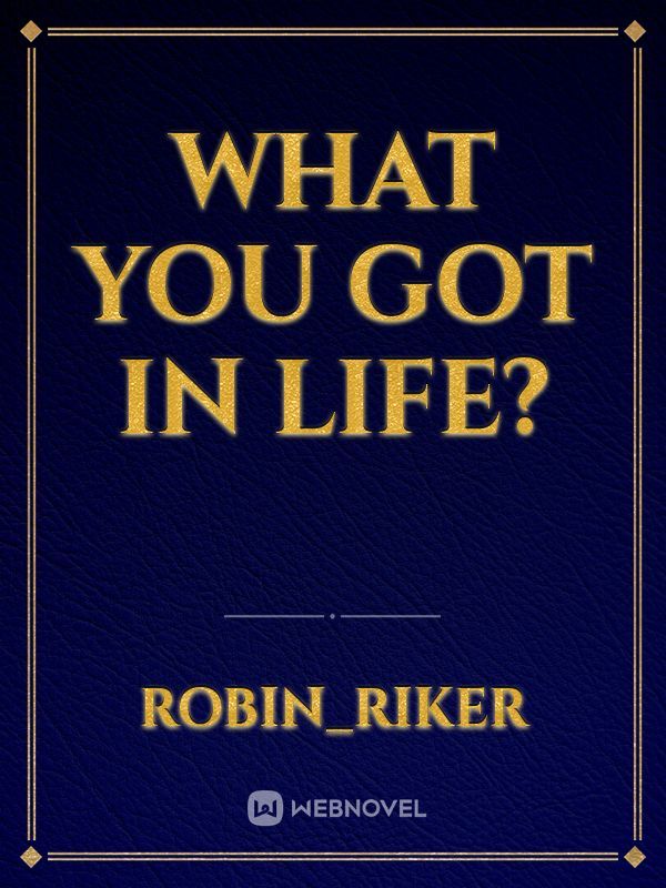 what you got in life? Book