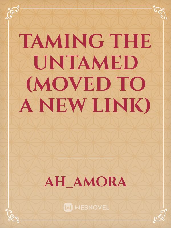 TAMING THE UNTAMED (Moved to a New Link)