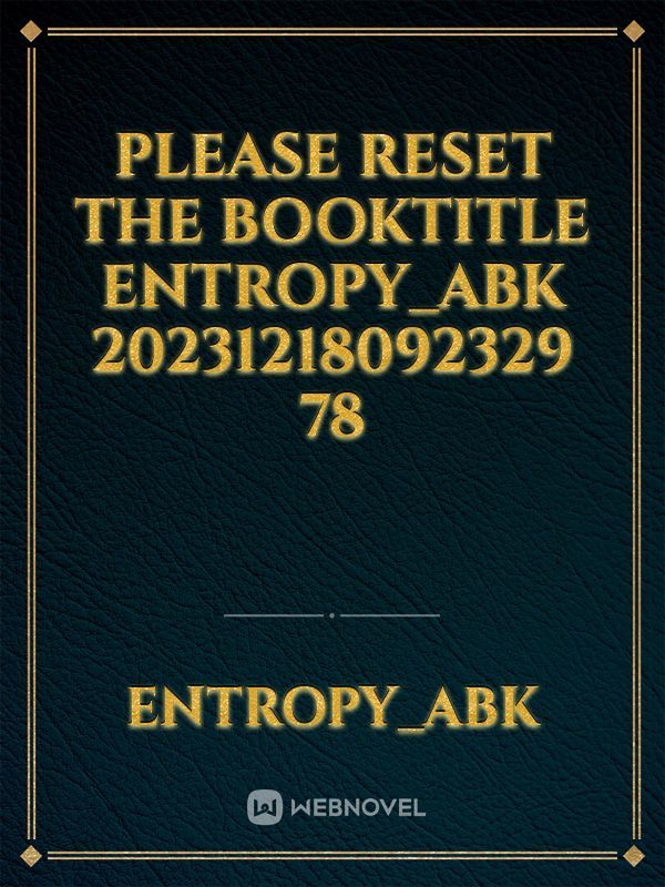 please reset the booktitle Entropy_abk 20231218092329 78