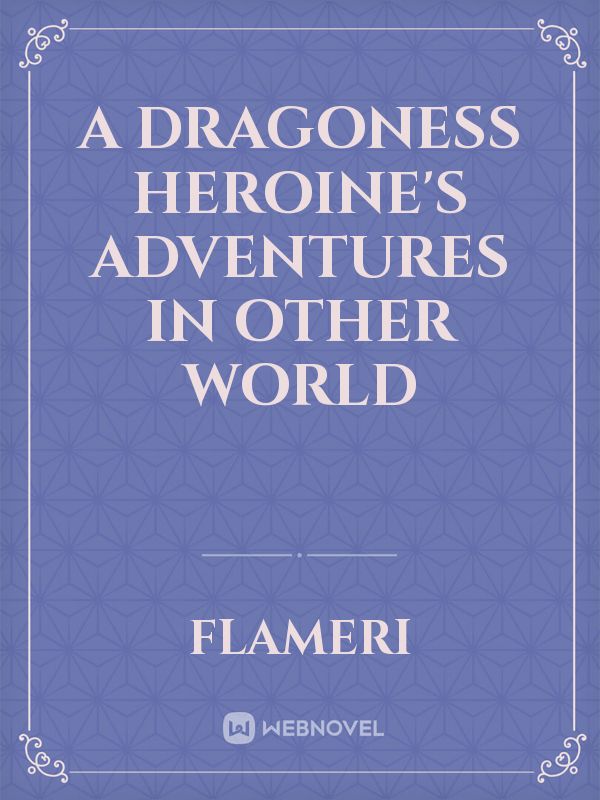 A Dragoness Heroine's Adventures In Other World