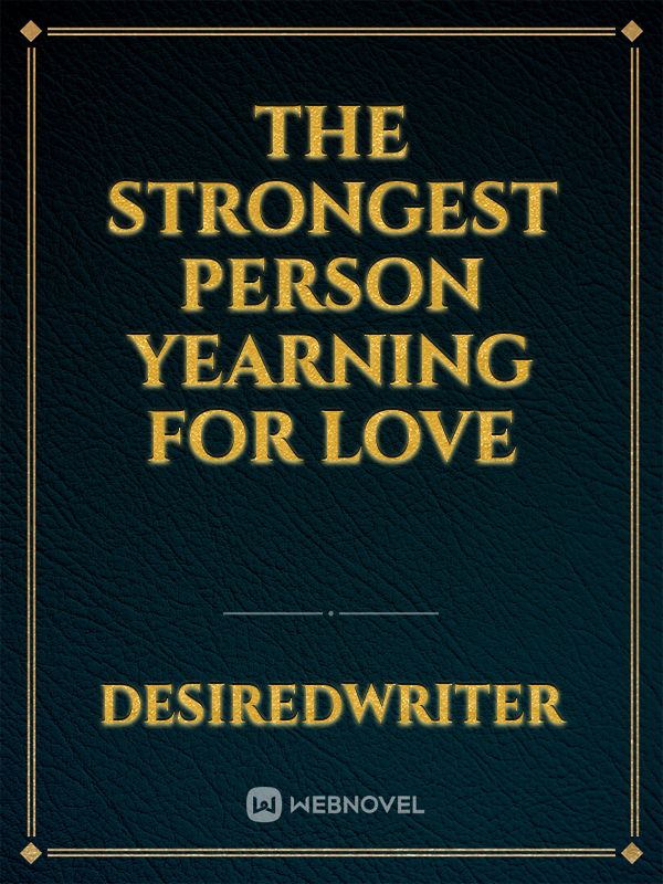 The strongest person yearning for love