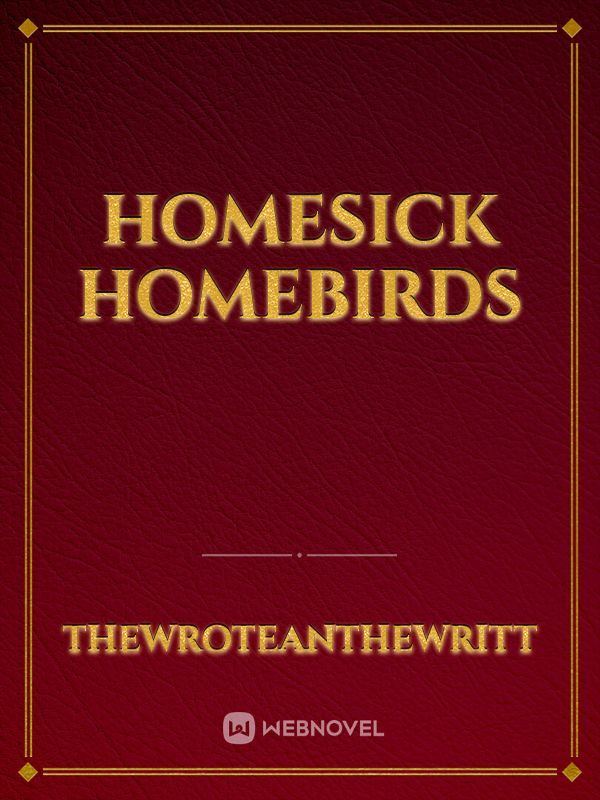 Homesick Homebirds