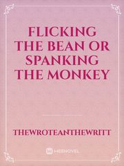 Flicking The Bean Or Spanking The Monkey Book