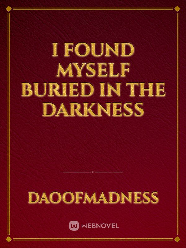 I Found Myself Buried In The Darkness Book