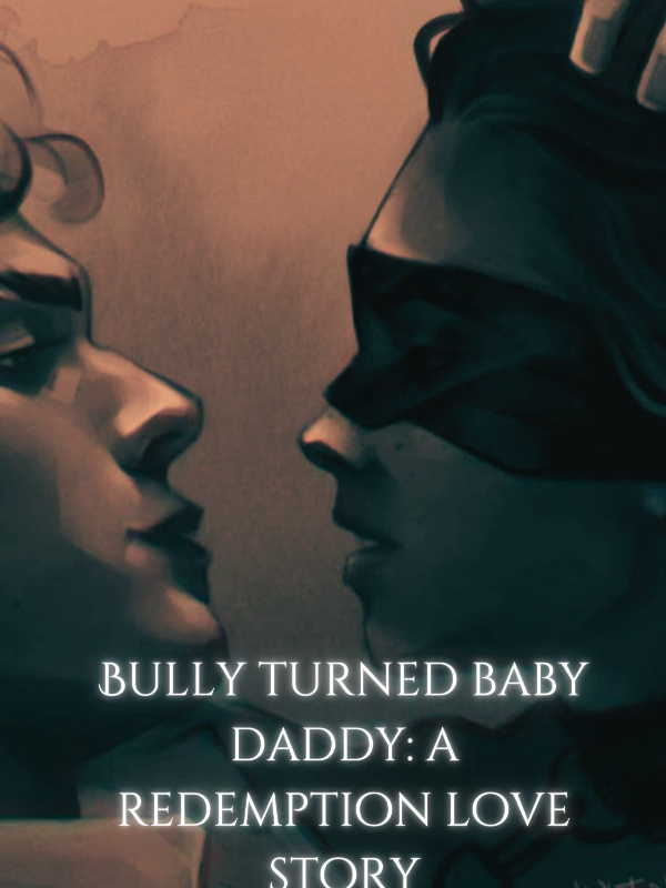 BULLY TURNED BABYDADDY! 
A REDEEMING LOVE STORY...