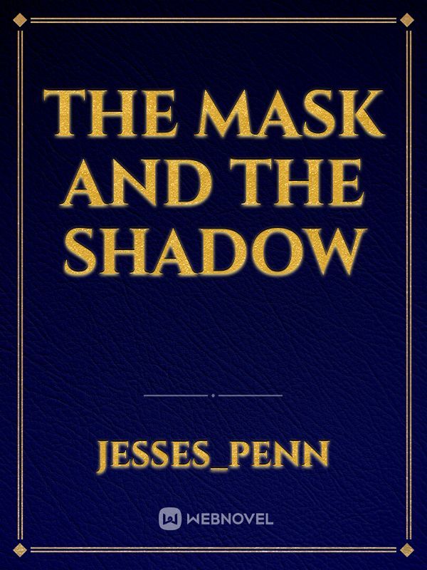 The Mask and The Shadow