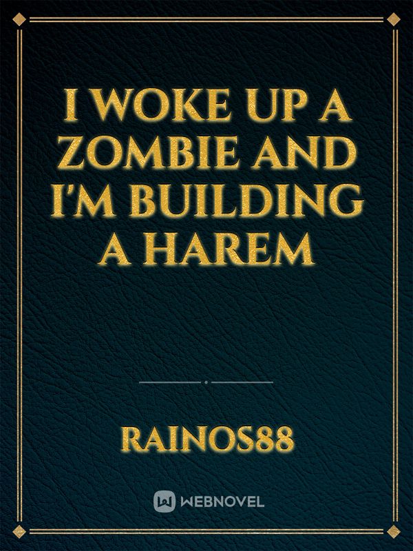I woke up a Zombie and I'm building a Harem Book
