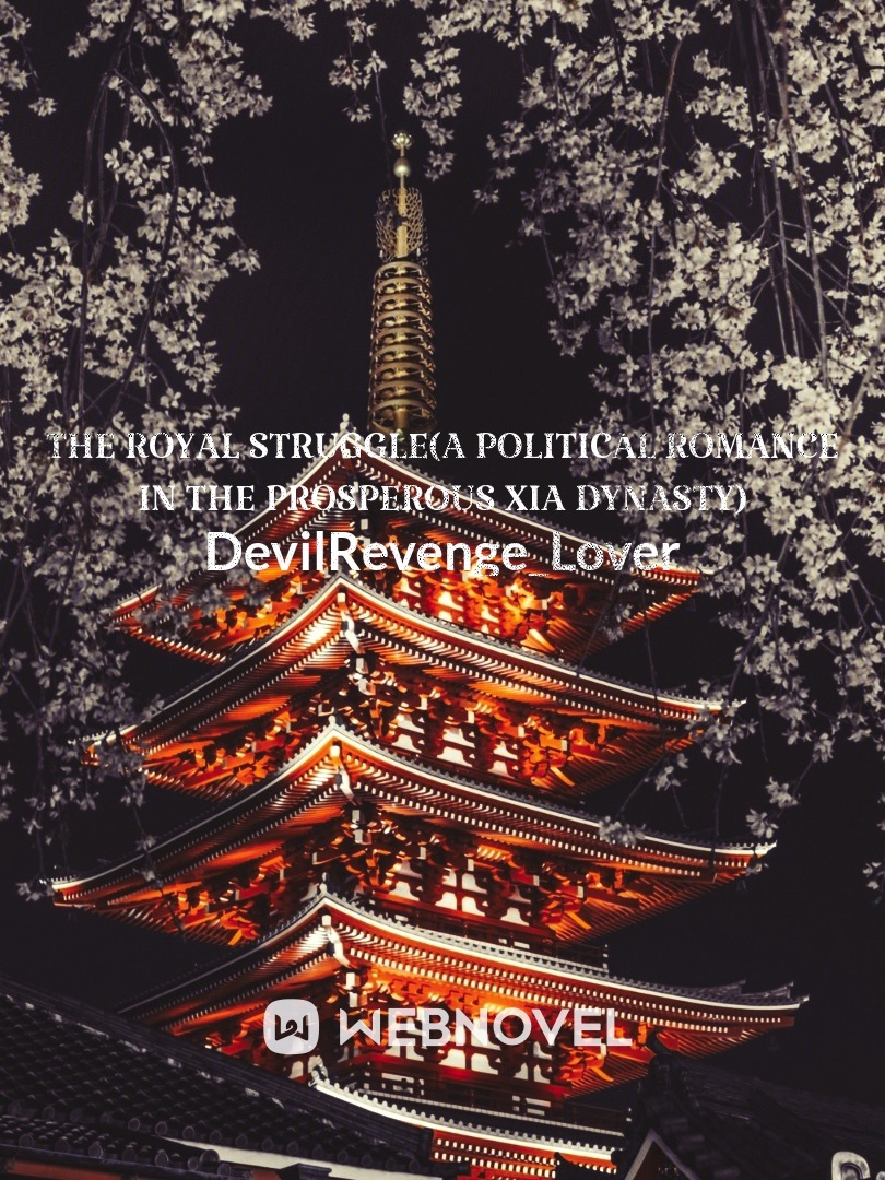 The royal struggle(a political romance in the prosperous xia Dynasty)
