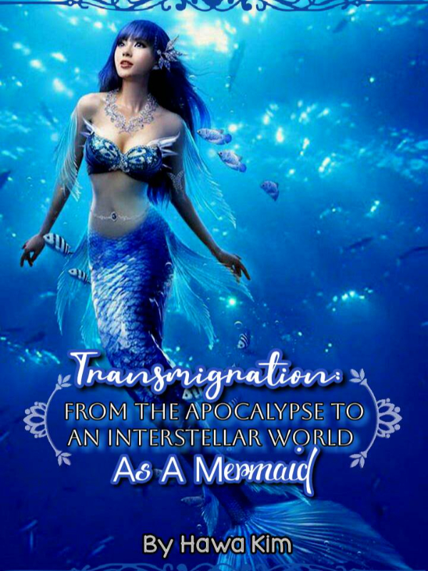 Transmigration: From Apocalypse To An Interstellar World As A Mermaid