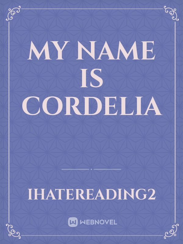 My name is Cordelia