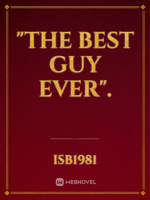 "The best guy ever".