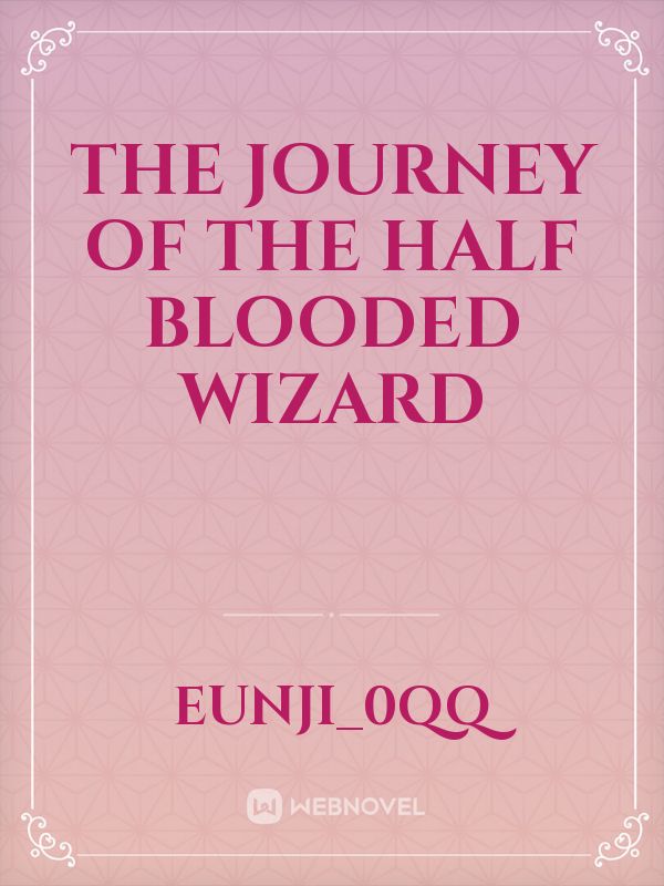 THE JOURNEY OF THE HALF BLOODED WIZARD Book