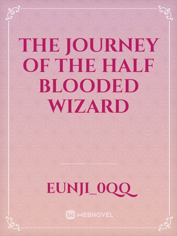 THE JOURNEY OF THE HALF BLOODED WIZARD