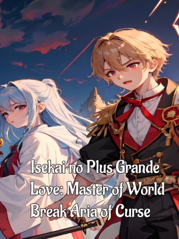 Isekai no Plus Grande Love: Master of World Break Aria of Curse