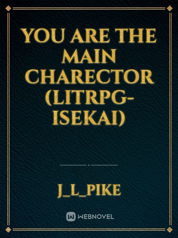 You Are the main charector (Litrpg-isekai) Book