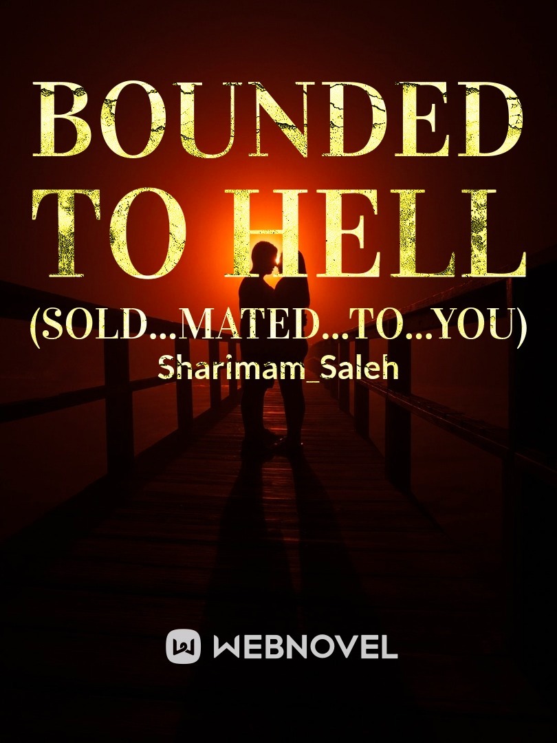 BOUNDED TO HELL
(sold...mated...to...you)