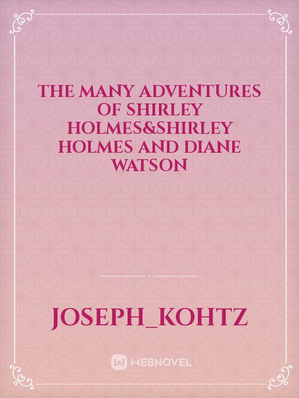 The Many Adventures of Shirley Holmes&Shirley Holmes and Diane Watson