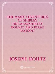 The Many Adventures of Shirley Holmes&Shirley Holmes and Diane Watson Book