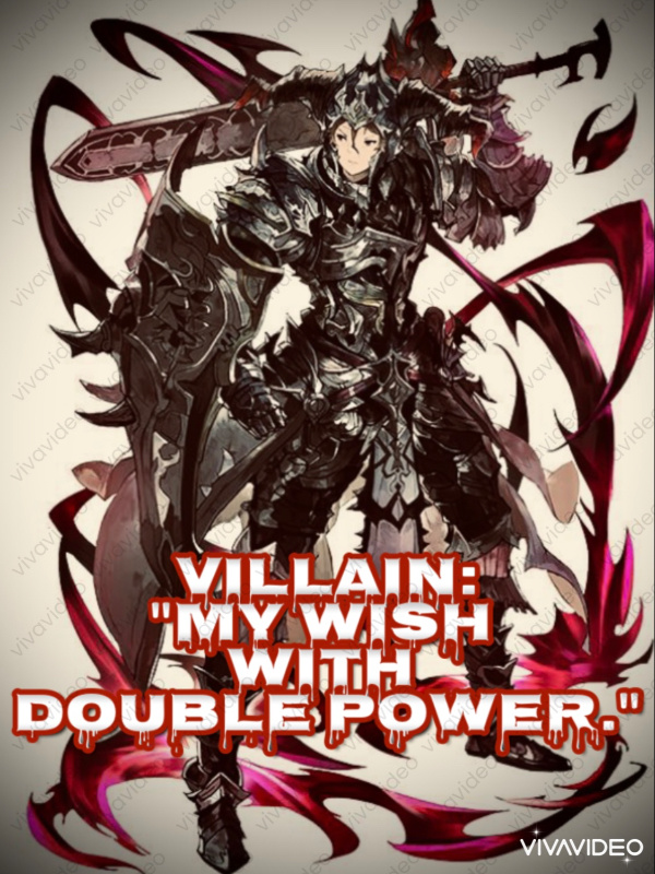 Villain: My wish with double power.