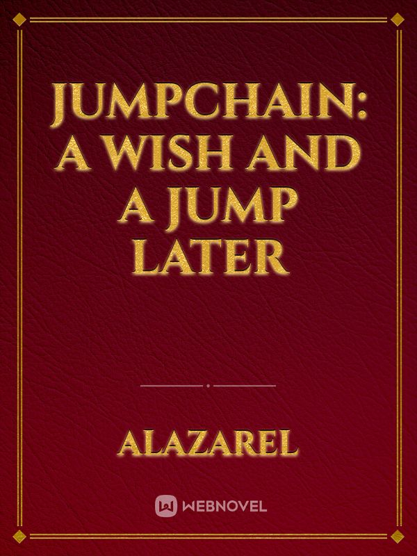 Jumpchain: A wish and a jump later