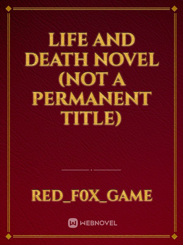 Life And Death Novel (not a permanent title) Book