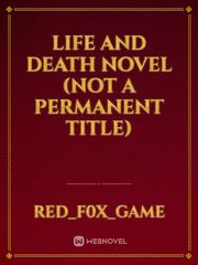 Life And Death Novel (not a permanent title) Book