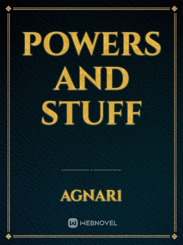 Powers and stuff