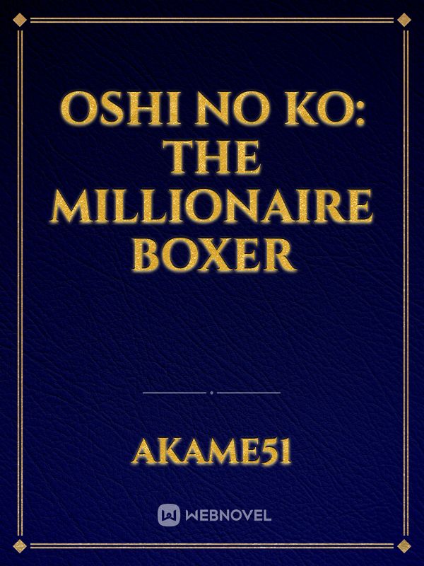 Oshi No Ko: The Millionaire Boxer