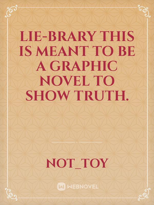 Lie Brary This Is Meant To Be A Graphic Novel To Show Truth Novel Read