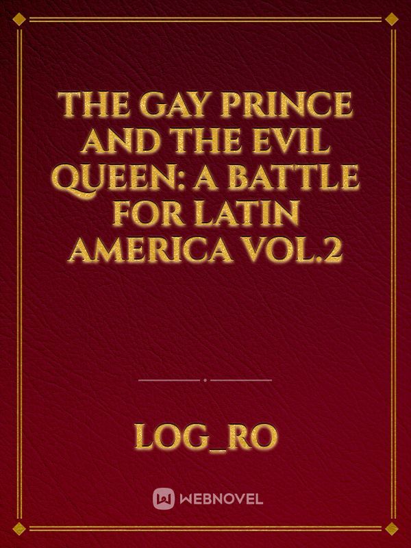 The Gay Prince and the Evil Queen: A Battle for Latin America Vol.2