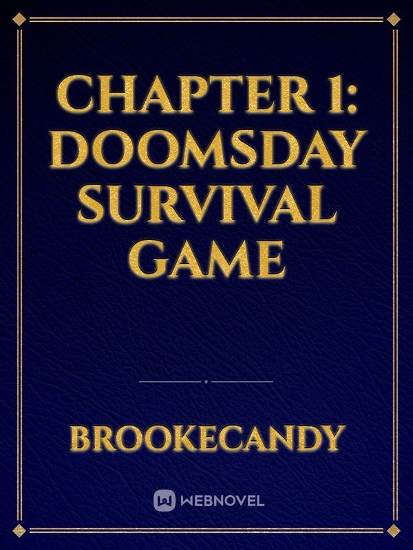 Chapter 1: Doomsday Survival Game