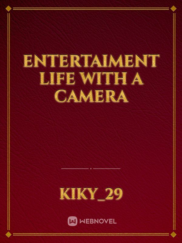 Entertaiment Life with A Camera