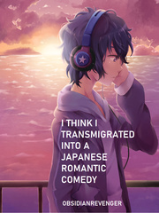 I Think I Transmigrated Into A Japanese Romantic Comedy Book