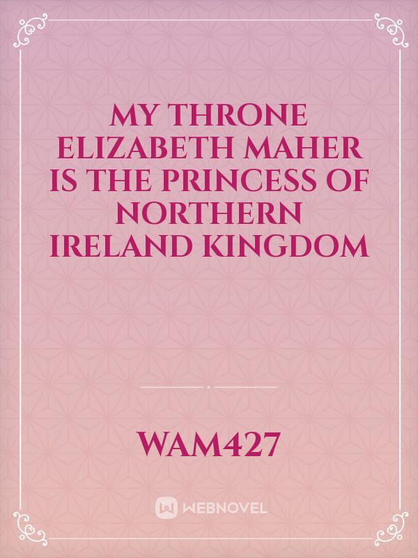My Throne

Elizabeth Maher is the princess of Northern Ireland kingdom