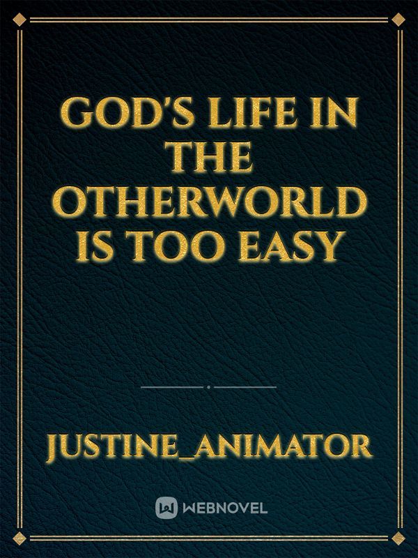 God's life in the otherworld is too easy