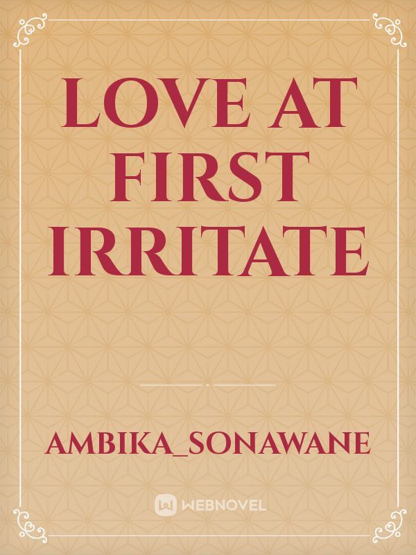 Love at first irritate