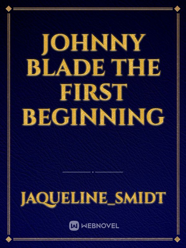 Johnny Blade
The first beginning