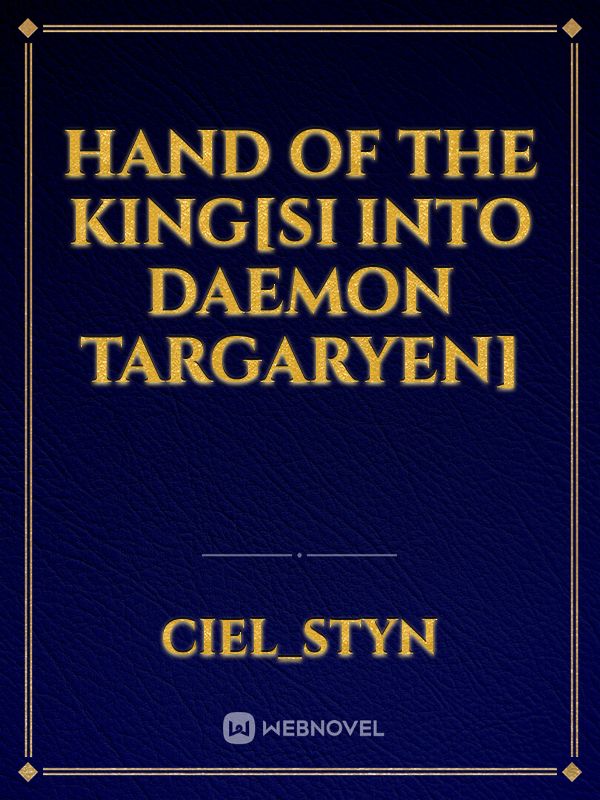 Hand of the King[SI into Daemon Targaryen]