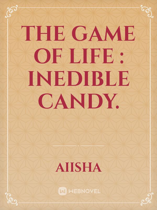 THE GAME OF LIFE : Inedible Candy.