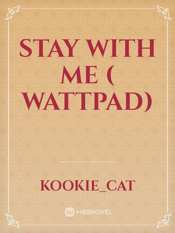 Stay With Me ( Wattpad)