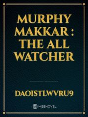 MURPHY MAKKAR : THE ALL WATCHER Book