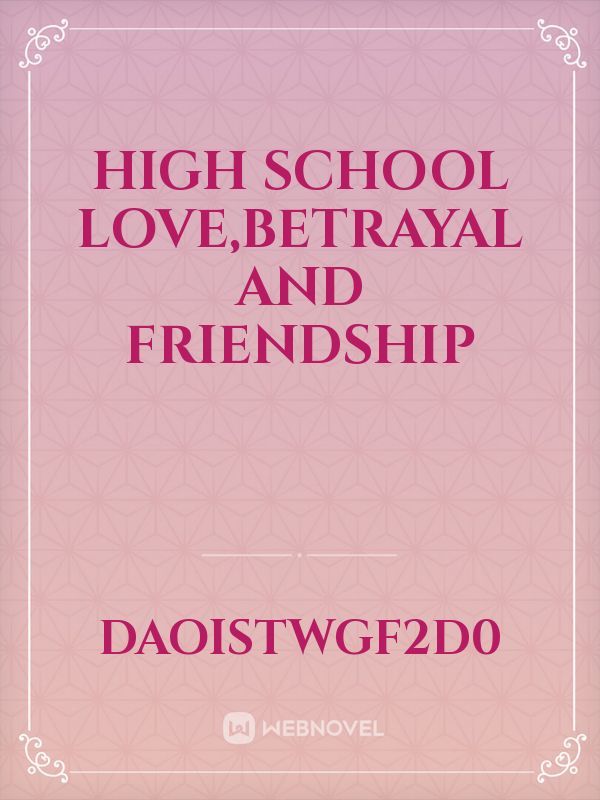 High School Love,Betrayal and Friendship