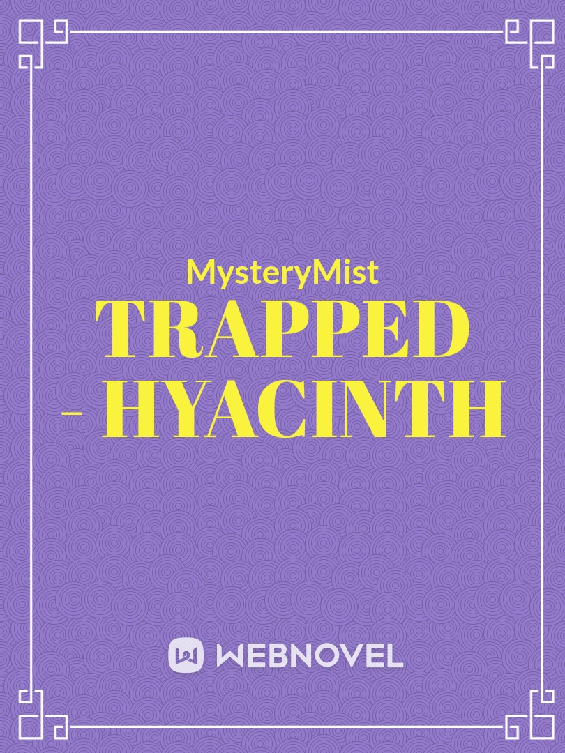 Trapped - Hyacinth