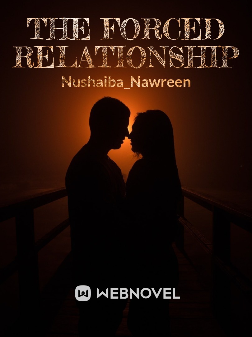 The Forced Relationship Novel Read Free - WebNovel