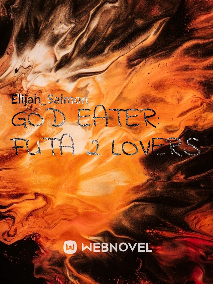 GOD EATER: Futa 2 Lovers