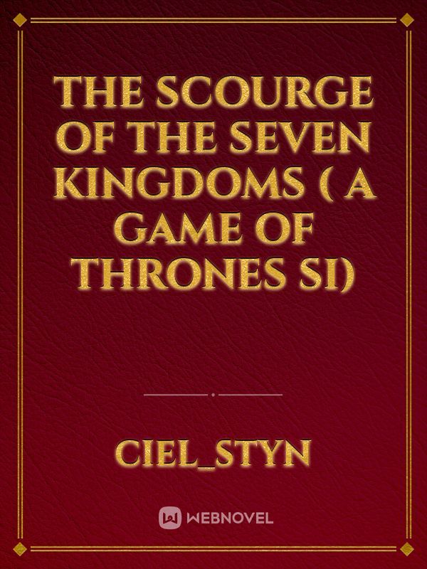 The scourge of the seven kingdoms ( A Game of Thrones SI)