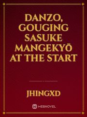 Danzo, Gouging Sasuke Mangekyō at the Start Book