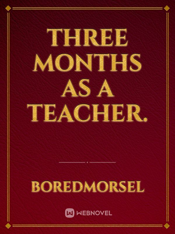 Three Months as a Teacher.